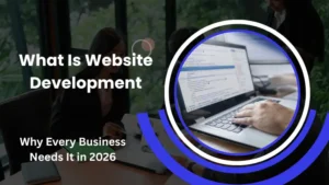 What Is Website Development and Why Every Business Needs It in 2026