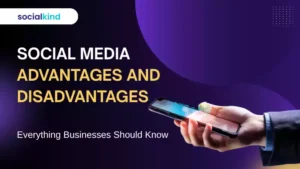 Social Media Advantages and Disadvantages: Everything Businesses Should Know
